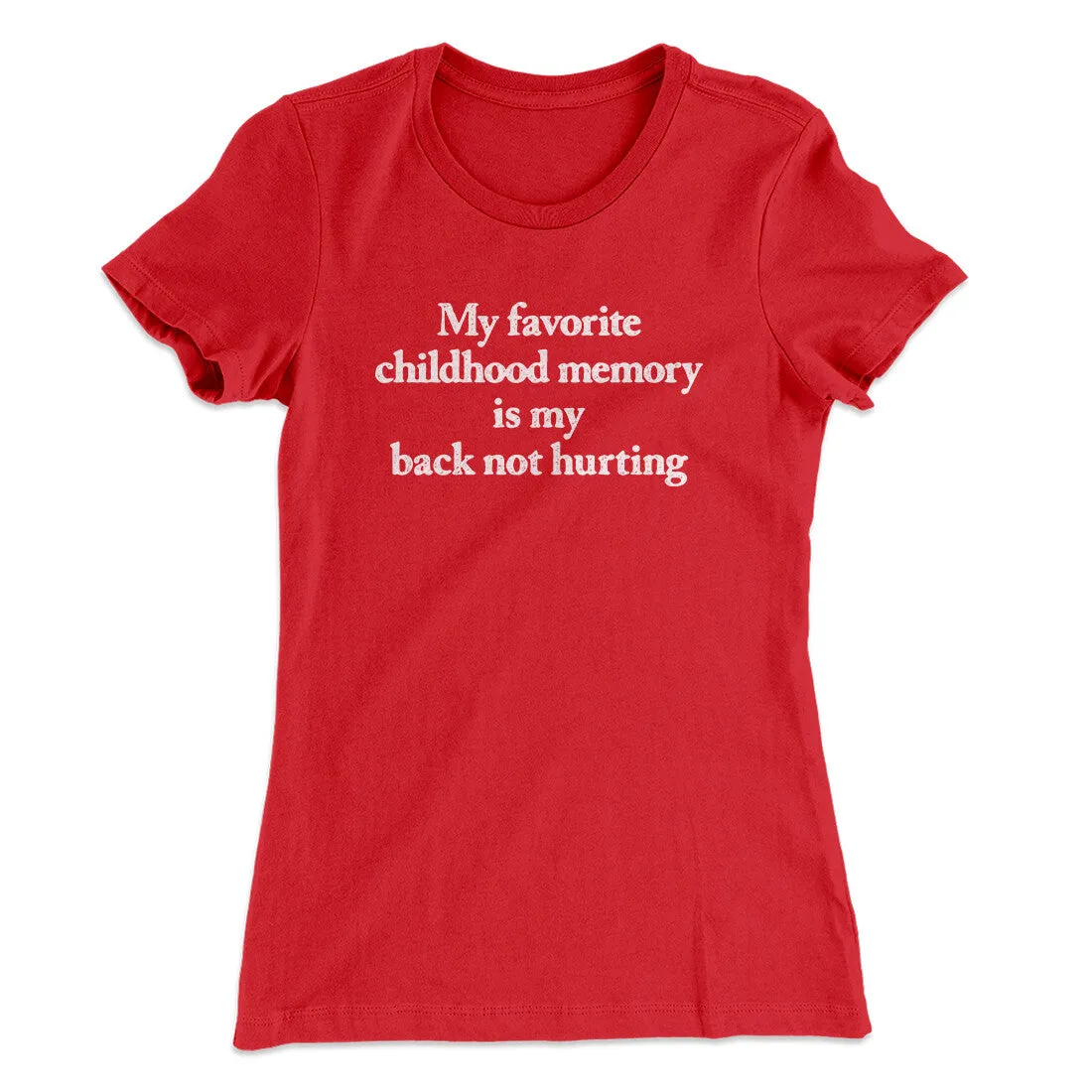 My Favorite Childhood Memory Is My Back Not Hurting Women's T-Shirt