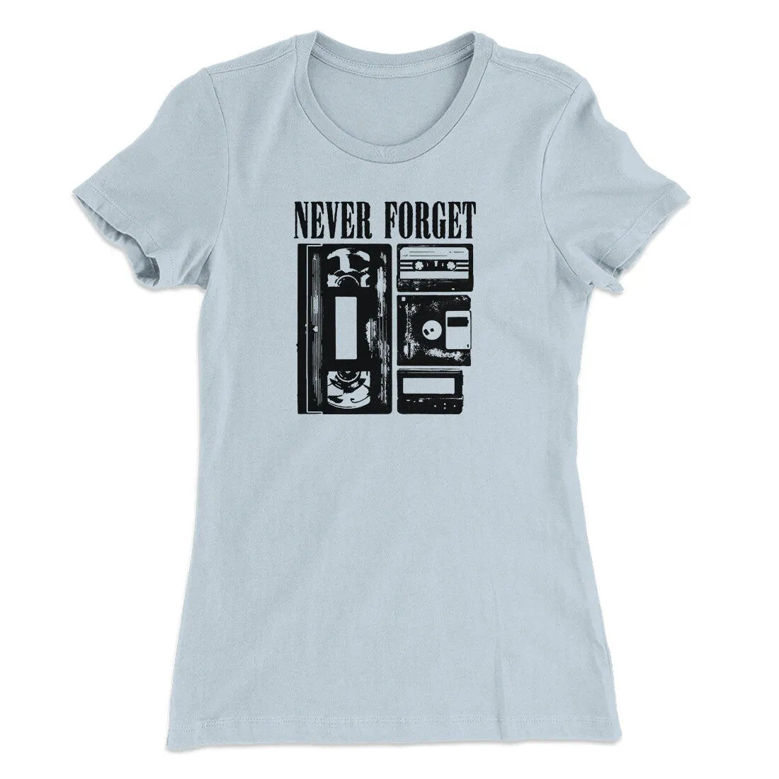 Never Forget Funny Women's T-Shirt