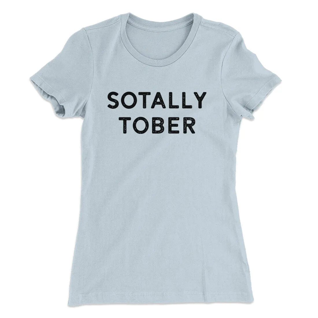 Sotally Tober Women's T-Shirt