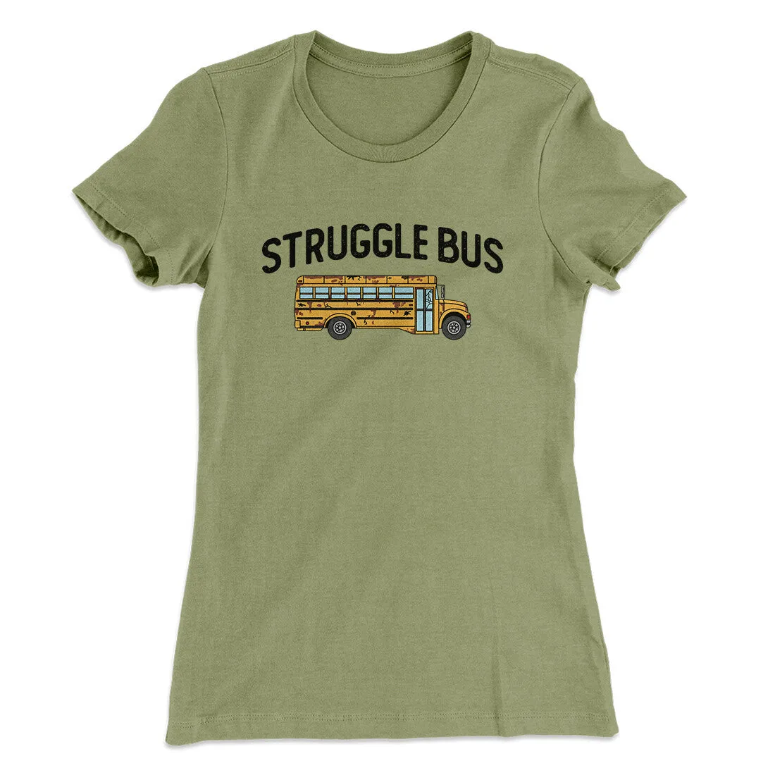 Struggle Bus Women's T-Shirt