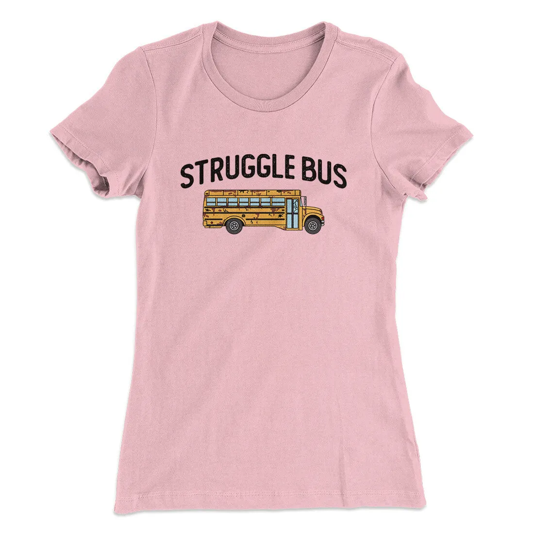 Struggle Bus Women's T-Shirt