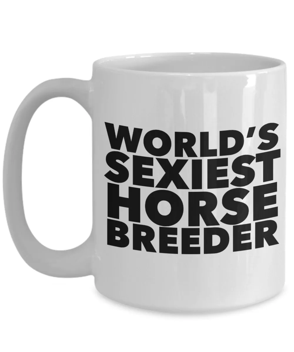 World's Sexiest Horse Breeder Mug Ceramic Coffee Cup