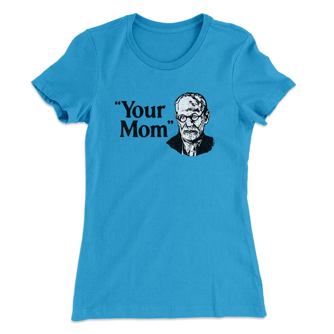 Your Mom - Freud Women's T-Shirt