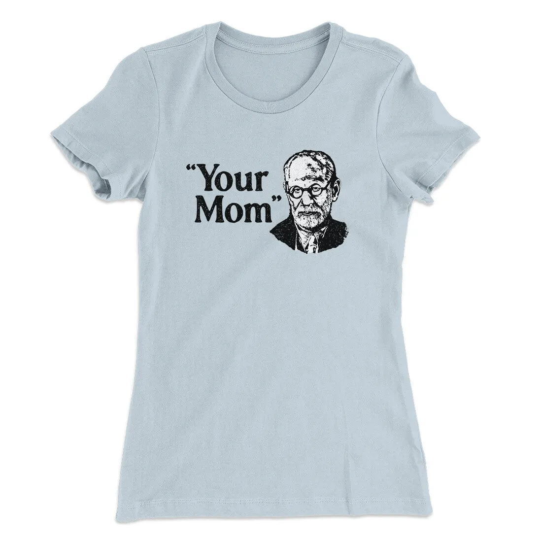 Your Mom - Freud Women's T-Shirt