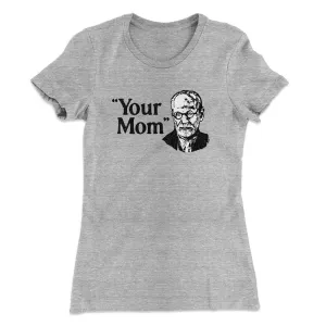 Your Mom - Freud Women's T-Shirt